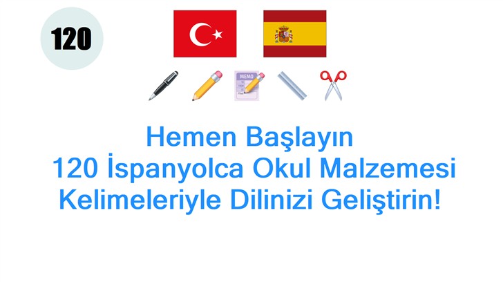 Hemen Başlayın: 120 İspanyolca Okul Malzemesi Kelimeleriyle Dilinizi Geliştirin!